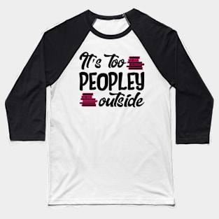 It's Too Peopley Outside Baseball T-Shirt